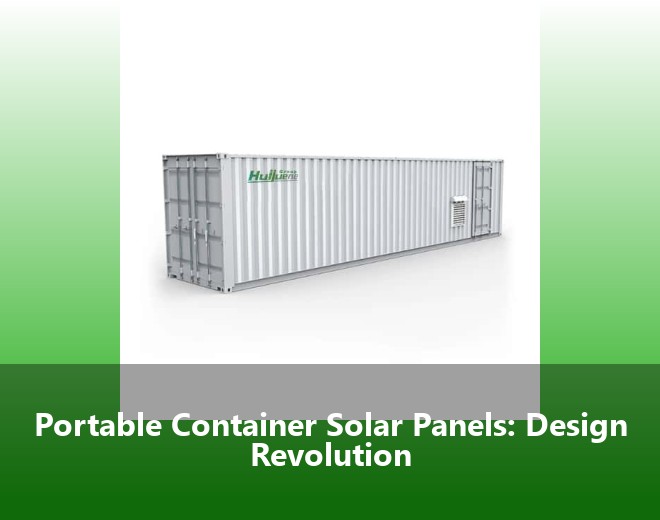 Portable Container Solar Panels: Design Revolution